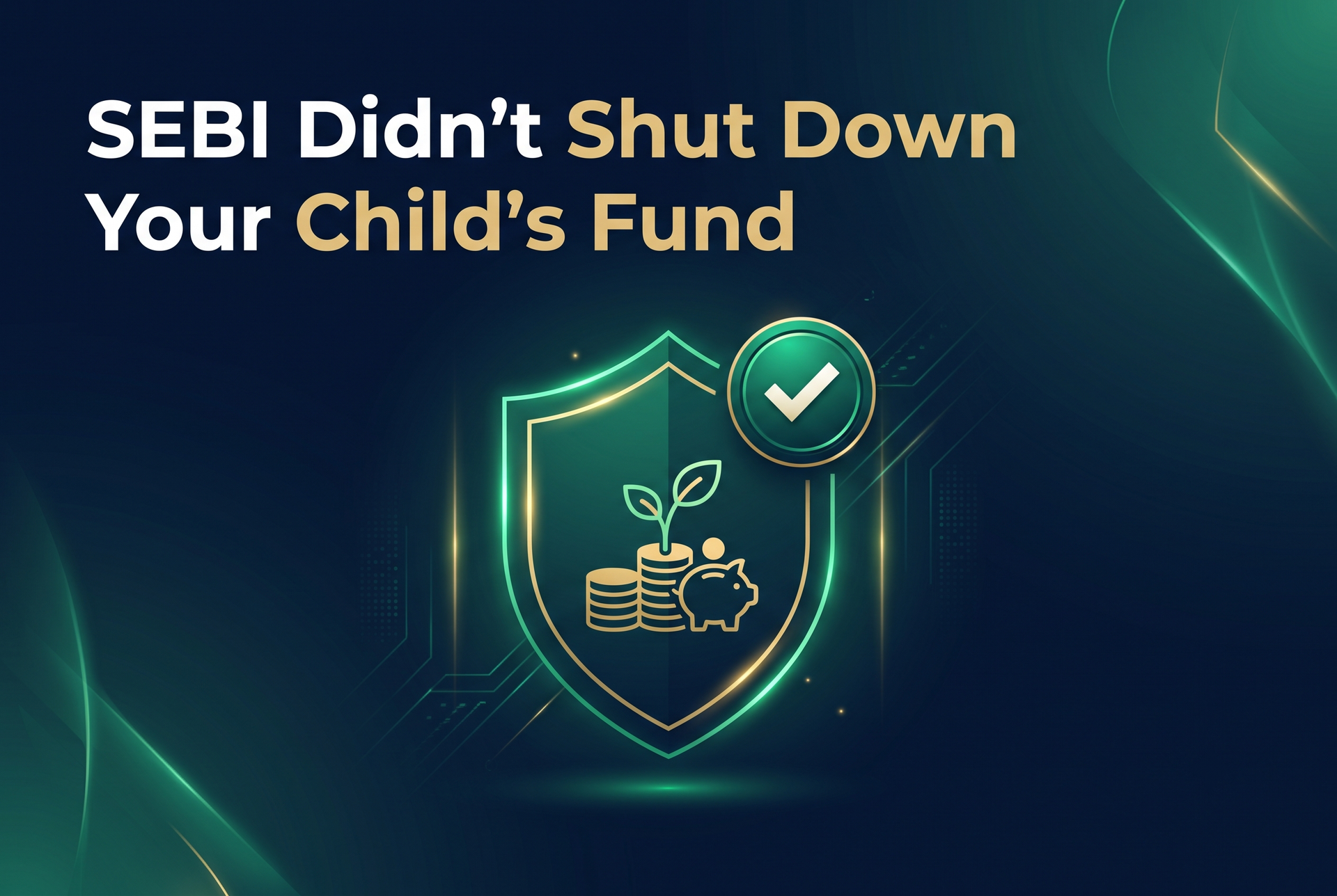 SEBI Didn’t Shut Down Your Child’s Fund